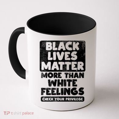 Black Lives Matter More Than White Feelings Blm African Gift Cool Gift Coffee Mug