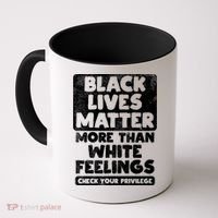 Black Lives Matter More Than White Feelings Blm African Gift Cool Gift Coffee Mug thumb 0