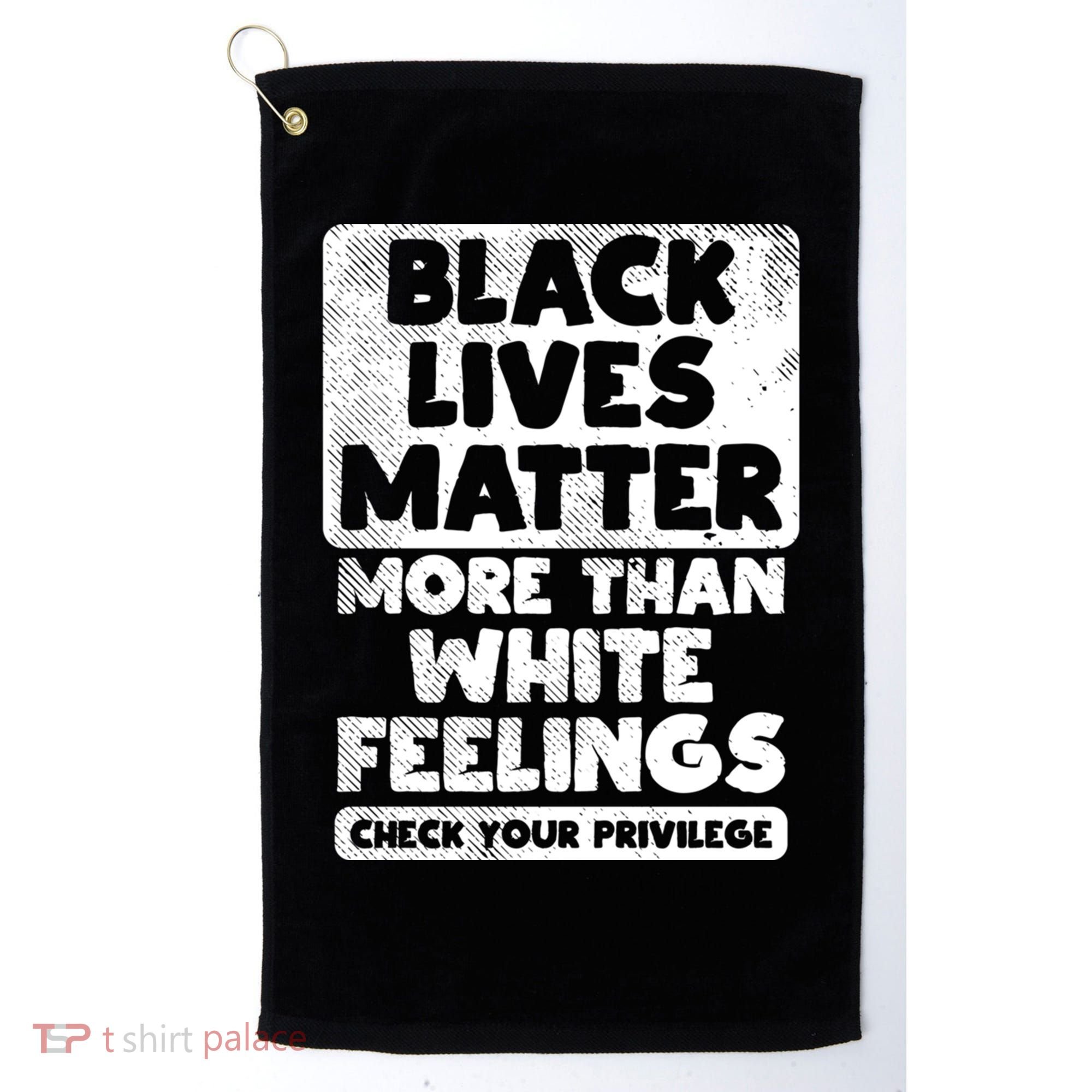 Black Lives Matter More Than White Feelings Blm African Gift Cool Gift Golf Towel