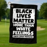 Black Lives Matter More Than White Feelings Blm African Gift Cool Gift Golf Towel thumb 1