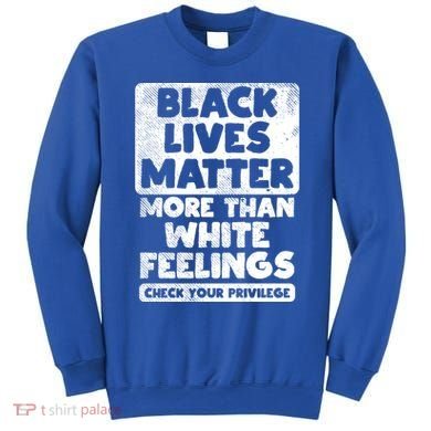 Black Lives Matter More Than White Feelings Blm African Gift Cool Gift Sweatshirt