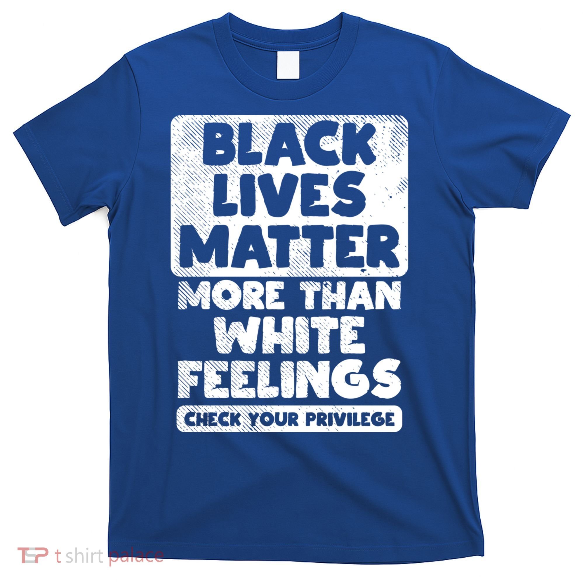Black Lives Matter More Than White Feelings Blm African Gift Cool Gift T-Shirt