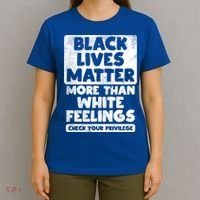 Black Lives Matter More Than White Feelings Blm African Gift Cool Gift T-Shirt thumb 4