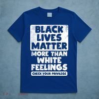 Black Lives Matter More Than White Feelings Blm African Gift Cool Gift T-Shirt thumb 5