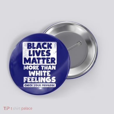 Black Lives Matter More Than White Feelings Blm African Gift Cool Gift Button