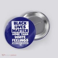 Black Lives Matter More Than White Feelings Blm African Gift Cool Gift Button thumb 0