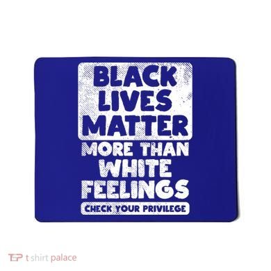 Black Lives Matter More Than White Feelings Blm African Gift Cool Gift Mousepad
