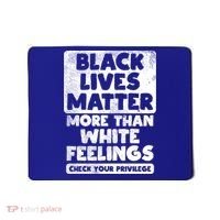 Black Lives Matter More Than White Feelings Blm African Gift Cool Gift Mousepad thumb 0