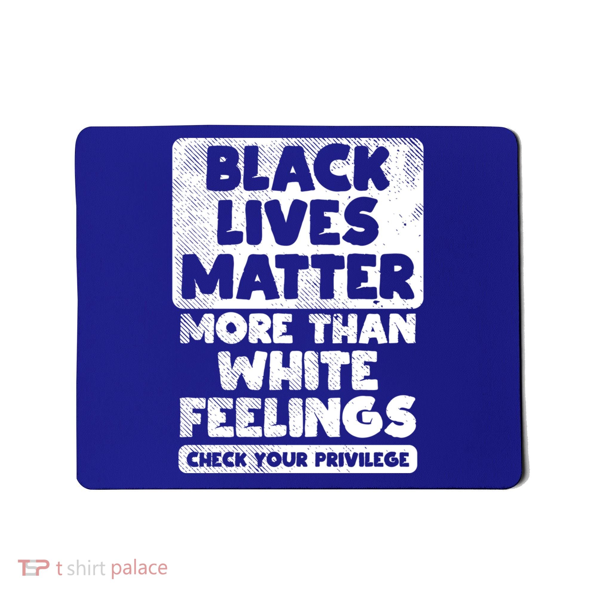Black Lives Matter More Than White Feelings Blm African Gift Cool Gift Mousepad