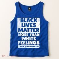 Black Lives Matter More Than White Feelings Blm African Gift Cool Gift Tank Top thumb 2