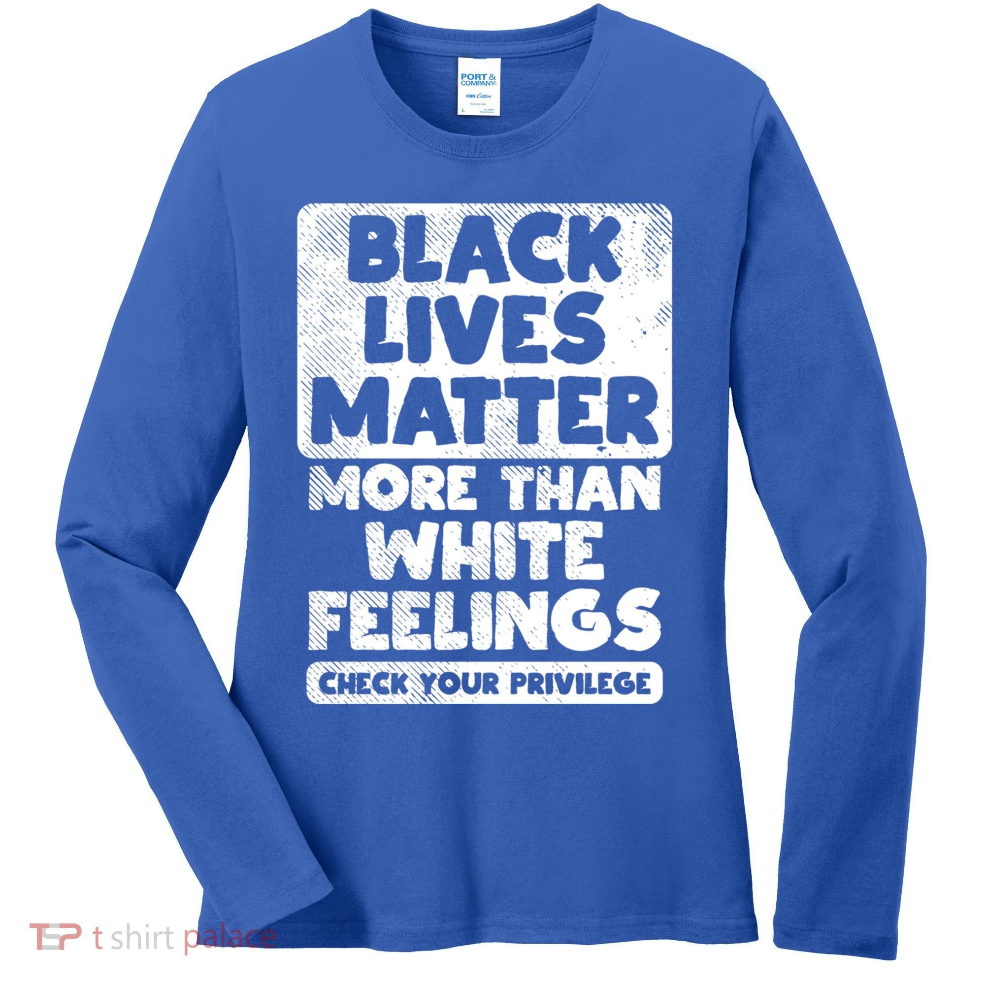 Black Lives Matter More Than White Feelings Blm African Gift Cool Gift Women's Long Sleeve Shirt