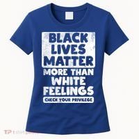 Black Lives Matter More Than White Feelings Blm African Gift Cool Gift Women's T-Shirt thumb 0