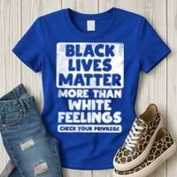 Black Lives Matter More Than White Feelings Blm African Gift Cool Gift Women's T-Shirt thumb 3
