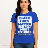 Black Lives Matter More Than White Feelings Blm African Gift Cool Gift Women's T-Shirt thumb 4