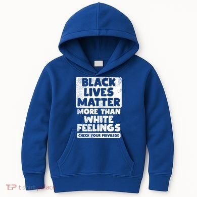 Black Lives Matter More Than White Feelings Blm African Gift Cool Gift Kids Hoodie