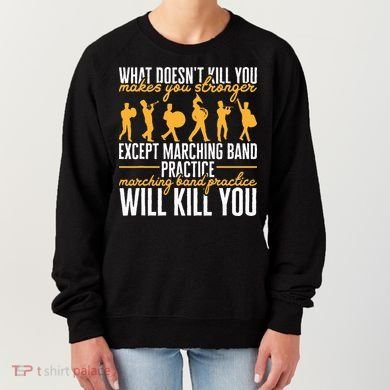 Band Life Marching Band Practice Will Kill You Women's Sweatshirt