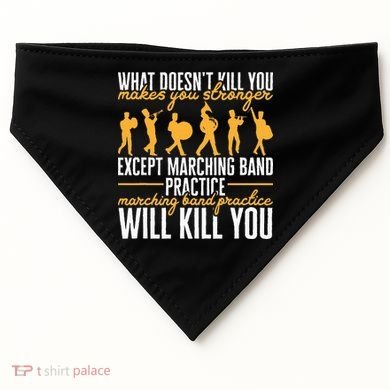 Band Life Marching Band Practice Will Kill You USA-Made Doggie Bandana