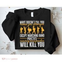 Band Life Marching Band Practice Will Kill You Sweatshirt thumb 2