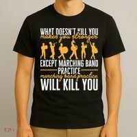Band Life Marching Band Practice Will Kill You T-Shirt thumb 3