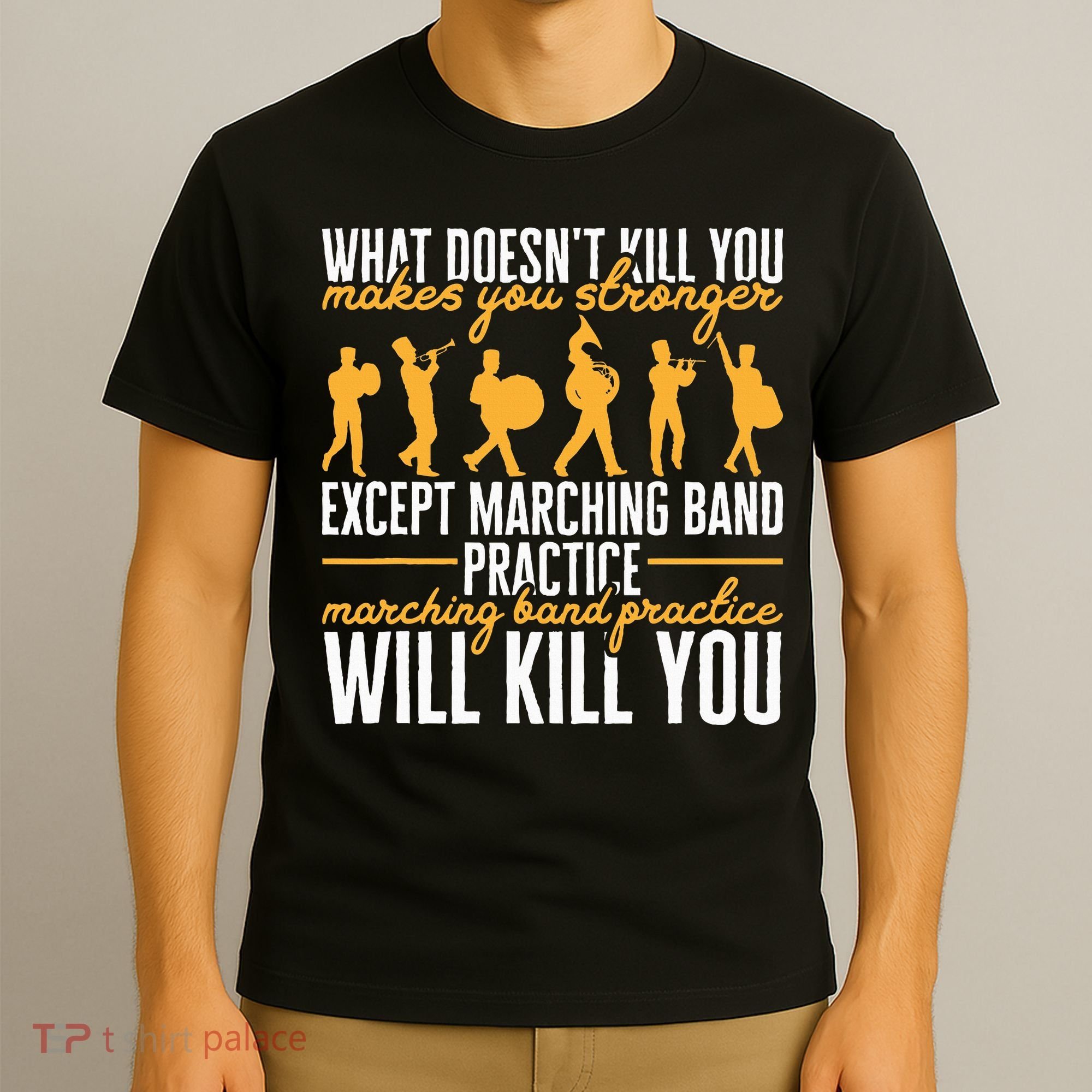 Band Life Marching Band Practice Will Kill You T-Shirt