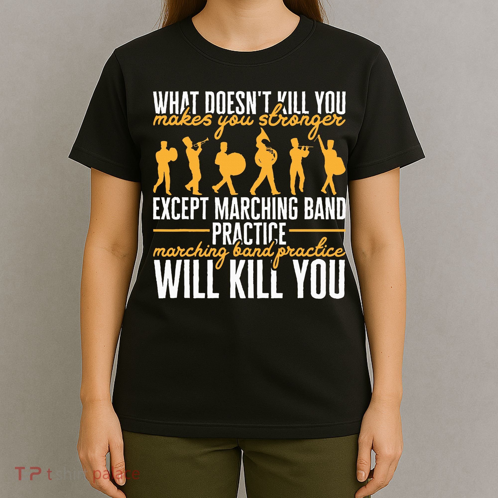 Band Life Marching Band Practice Will Kill You T-Shirt