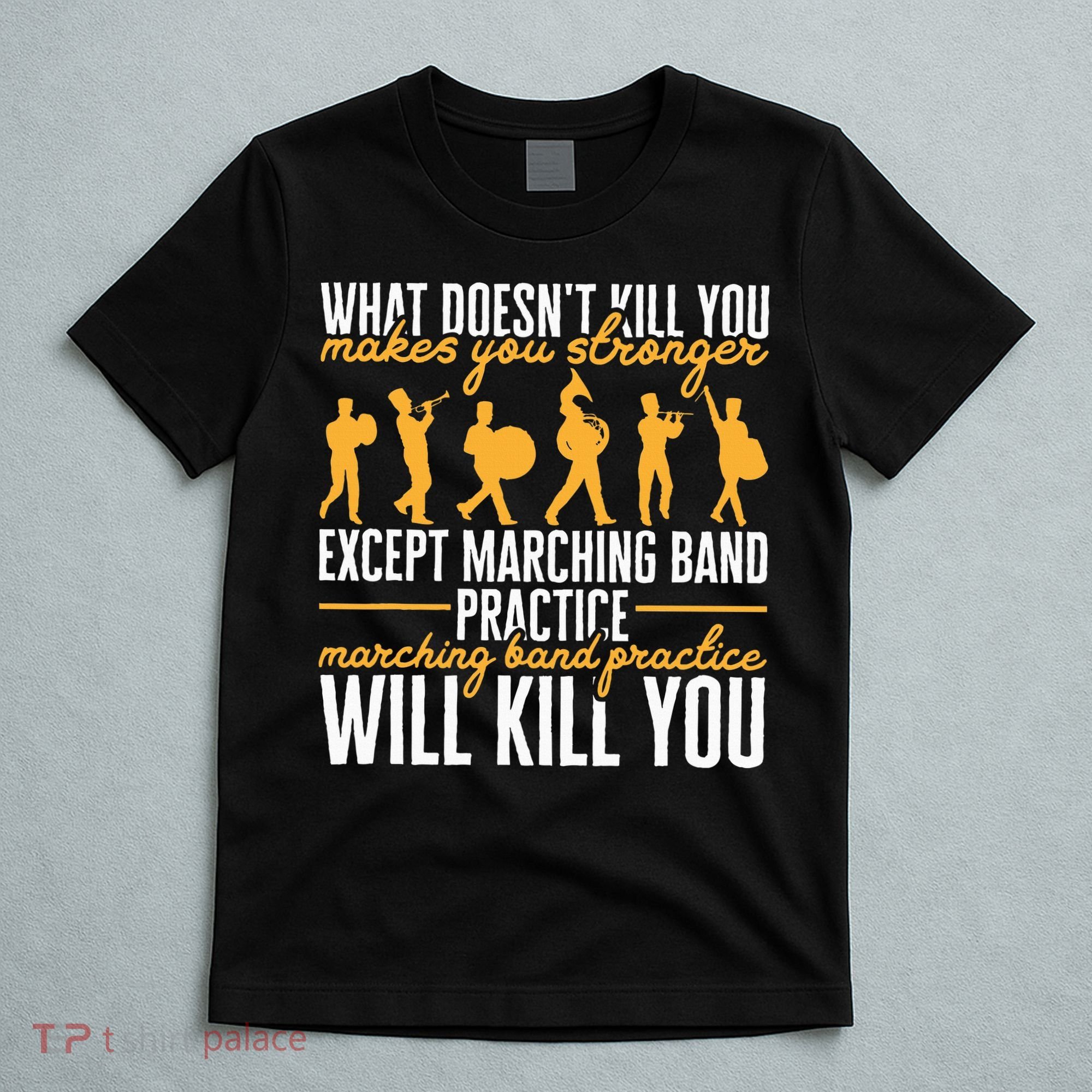 Band Life Marching Band Practice Will Kill You T-Shirt
