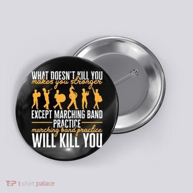 Band Life Marching Band Practice Will Kill You Button