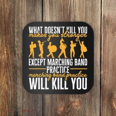 Band Life Marching Band Practice Will Kill You Coaster