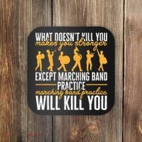 Band Life Marching Band Practice Will Kill You Coaster thumb 0