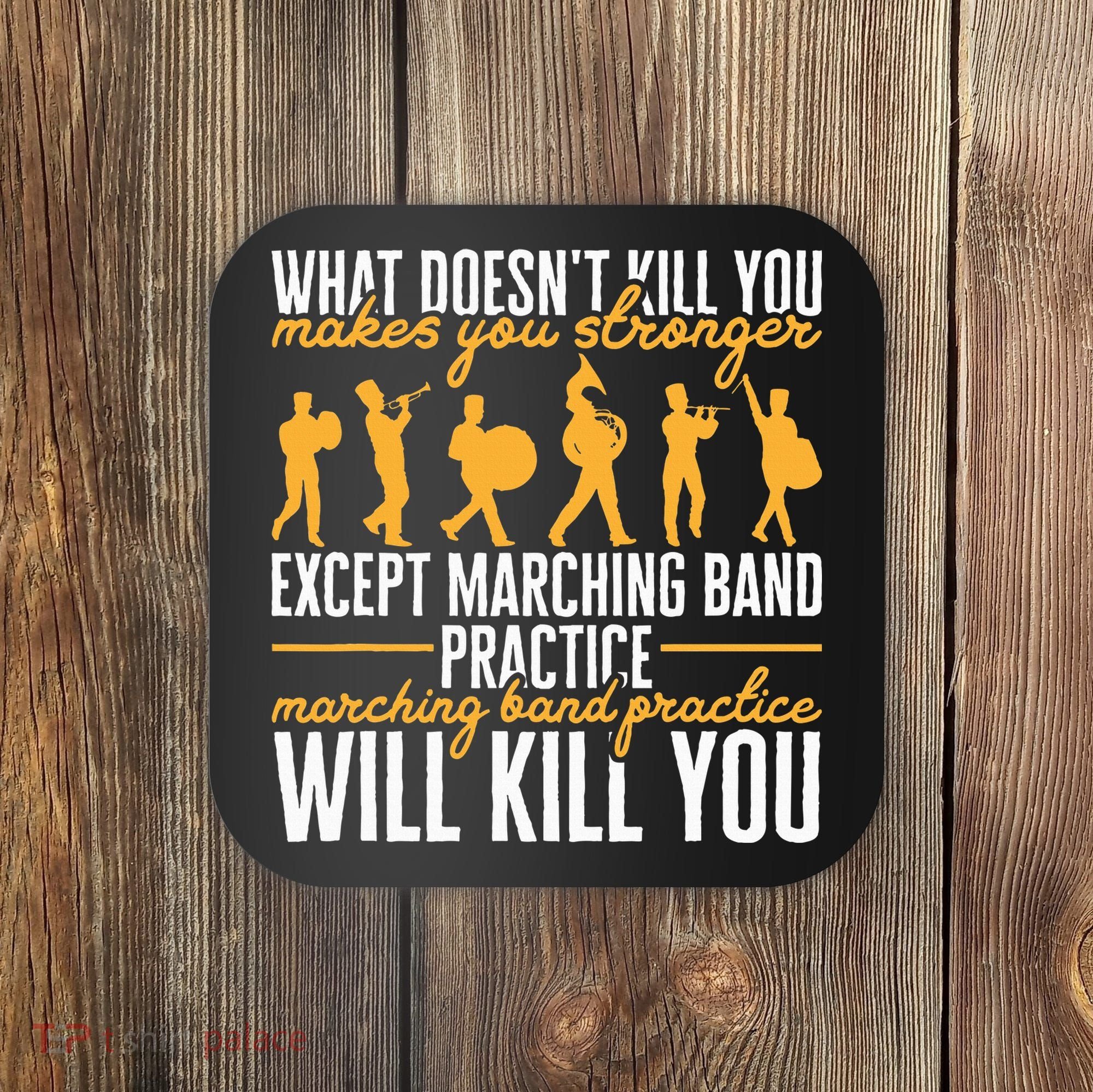 Band Life Marching Band Practice Will Kill You Coaster
