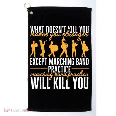 Band Life Marching Band Practice Will Kill You Golf Towel