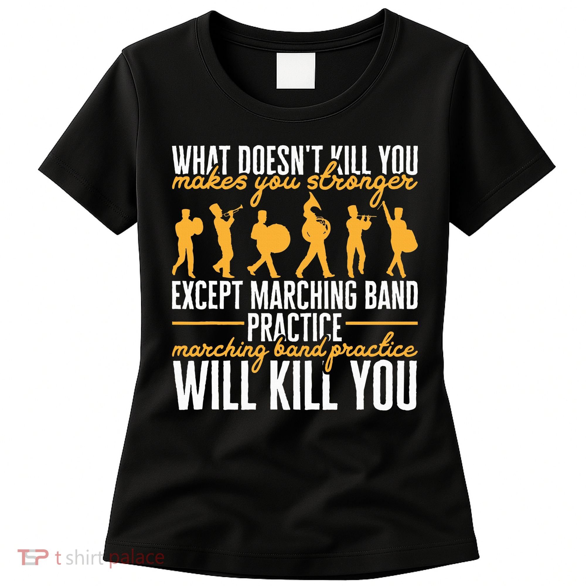 Band Life Marching Band Practice Will Kill You Women's T-Shirt