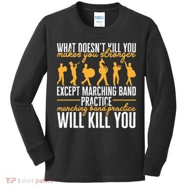 Band Life Marching Band Practice Will Kill You Kids Long Sleeve Shirt