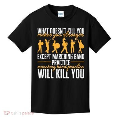 Band Life Marching Band Practice Will Kill You Kids T-Shirt
