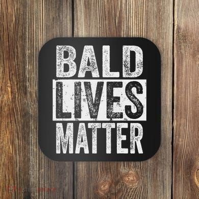 Bald Lives Matter  Funny Bald Is Beautifu Coaster