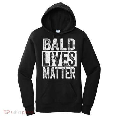 Bald Lives Matter  Funny Bald Is Beautifu Women's Hoodie