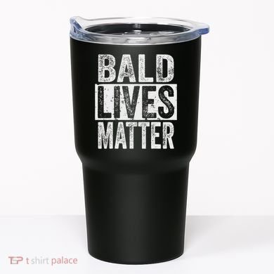 Bald Lives Matter  Funny Bald Is Beautifu Tumbler