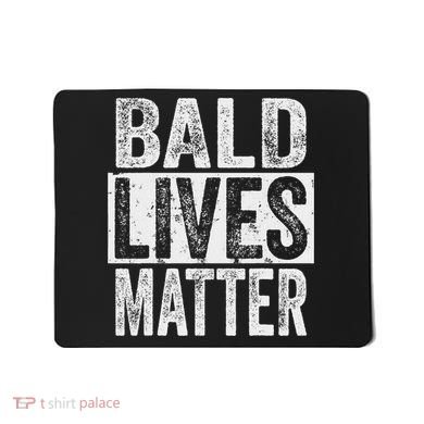 Bald Lives Matter  Funny Bald Is Beautifu Mousepad