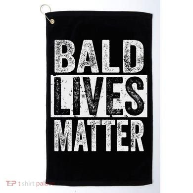 Bald Lives Matter  Funny Bald Is Beautifu Golf Towel