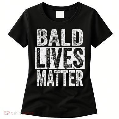 Bald Lives Matter  Funny Bald Is Beautifu Women's T-Shirt