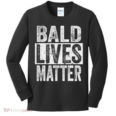 Bald Lives Matter  Funny Bald Is Beautifu Kids Long Sleeve Shirt
