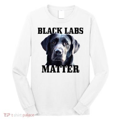 Black Labs Matter Labrador Retriever Mom Dad Dog Lover Long Sleeve Shirt