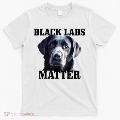 Black Labs Matter Labrador Retriever Mom Dad Dog Lover T-Shirt