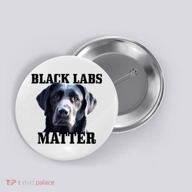 Black Labs Matter Labrador Retriever Mom Dad Dog Lover Button