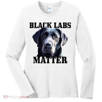 Black Labs Matter Labrador Retriever Mom Dad Dog Lover Women's Long Sleeve Shirt