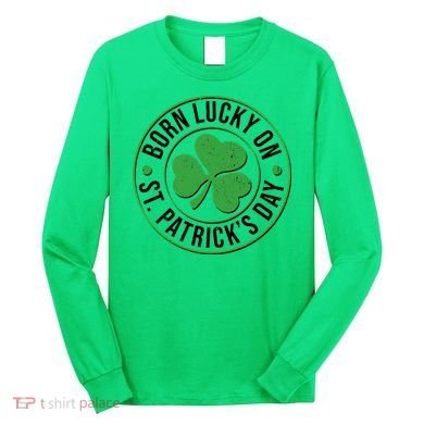 Born Lucky On St Patrick's Day Shamrock Emblem Long Sleeve Shirt