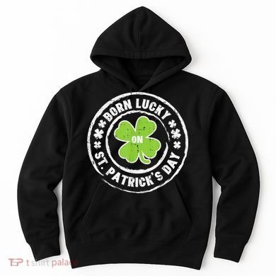 Born Lucky On St Patricks Day Birthday Bday   s Hoodie