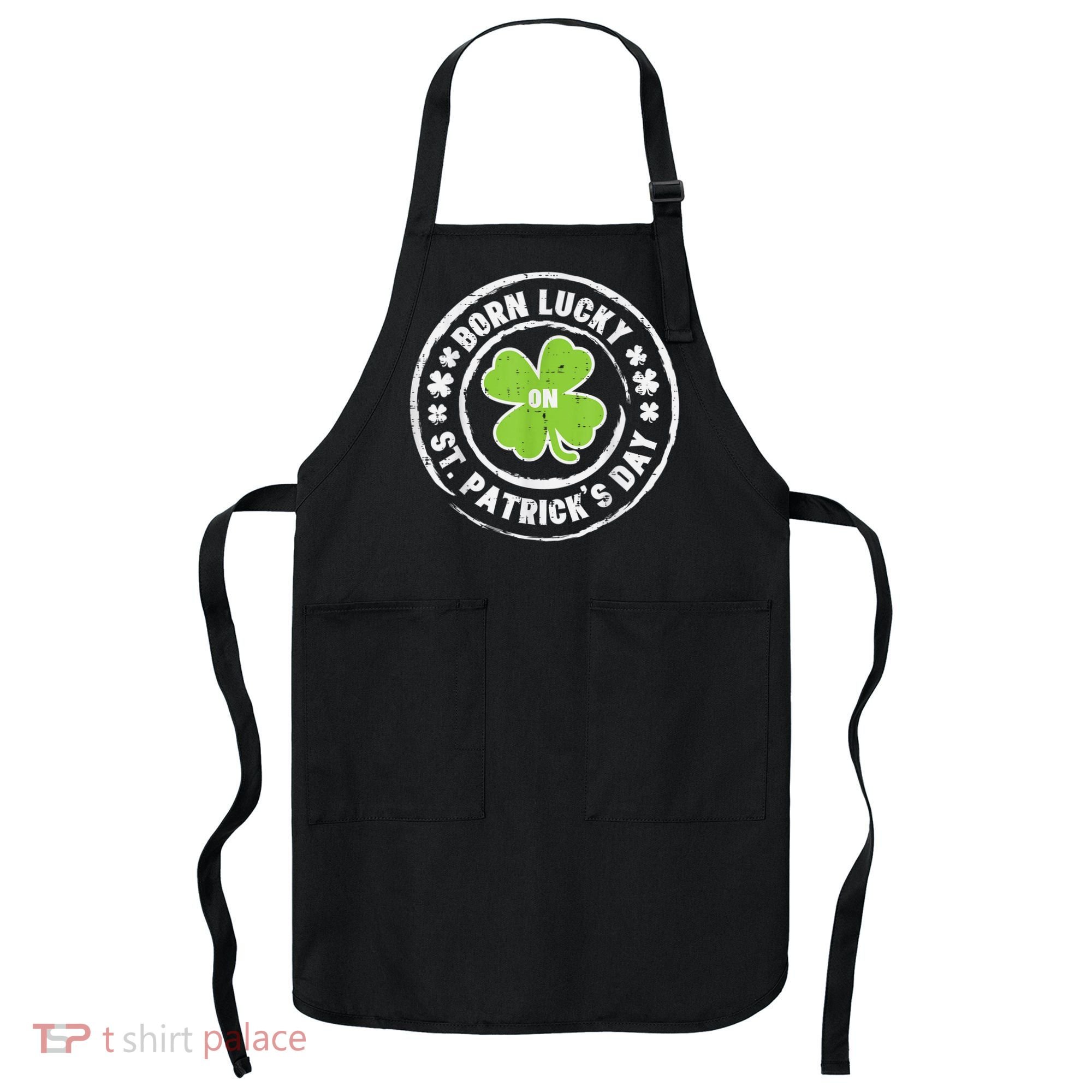 Born Lucky On St Patricks Day Birthday Bday   s Apron