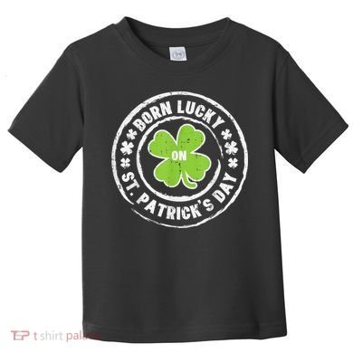 Born Lucky On St Patricks Day Birthday Bday   s Toddler T-Shirt