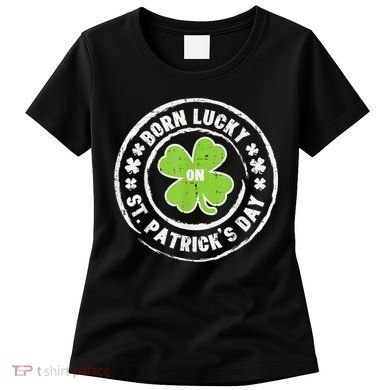 Born Lucky On St Patricks Day Birthday Bday   s Women's T-Shirt